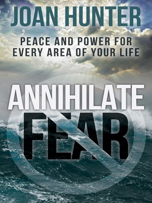 cover image of Annihilate Fear: Peace and Power for Every Area of Your Life
